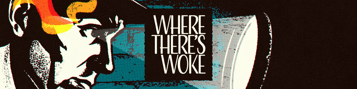 Where There's Woke Banner